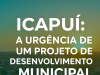 ICAPUÍ: E a necessidade urgente de um projeto de desenvolvimento municipal
