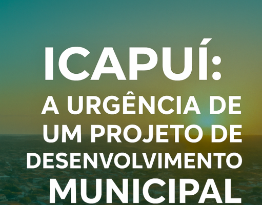 ICAPUÍ: E a necessidade urgente de um projeto de desenvolvimento municipal